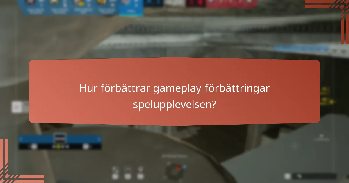 Hur förbättrar gameplay-förbättringar spelupplevelsen?