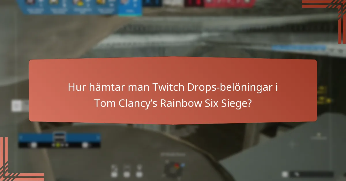 Hur hämtar man Twitch Drops-belöningar i Tom Clancy’s Rainbow Six Siege?