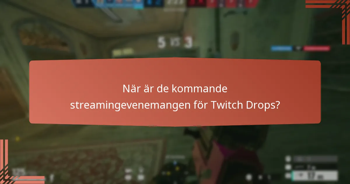 När är de kommande streamingevenemangen för Twitch Drops?